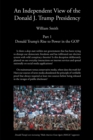 An Independent View of The Donald J Trump Presidency : Part 1 Donald Trump's Rise to Power in the GOP - eBook