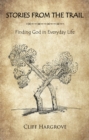 STORIES FROM THE TRAIL : Finding God in Everyday Life - eBook