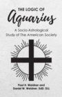 The Logic of Aquarius : A Socio-Astrological Study of The American Society - eBook