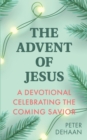 The Advent of Jesus : A Devotional Celebrating the Coming Savior - eBook
