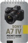 Sony a7 IV: Pocket Guide : Buttons, Dials, Settings, Modes, and Shooting Tips - eBook