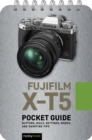 Fujifilm X-T5: Pocket Guide : Buttons, Dials, Settings, Modes, and Shooting Tips - eBook