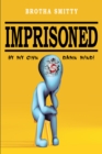 Imprisoned : By My Own Damn Mind! - eBook