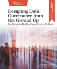 Designing Data Governance from the Ground Up - eBook