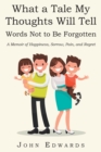What a Tale My Thoughts Will Tell : Words Not to Be Forgotten - eBook
