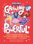 Growing Up Powerful : A Guide to Keeping Confident When Your Body Is Changing, Your Mind Is Racing, and the World Is . . . Complicated - eBook