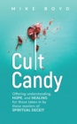 Cult Candy : Offering Understanding, Hope, and Healing for Those Taken In by These Masters of Spiritual Deceit - eBook