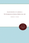 Franchising in America : The Development of a Business Method, 1840-1980 - eBook