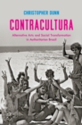 Contracultura : Alternative Arts and Social Transformation in Authoritarian Brazil - eBook