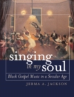 Singing in My Soul : Black Gospel Music in a Secular Age - eBook
