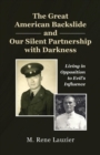 The Great American Backslide and Our Silent Partnership with Darkness : Living in Opposition to Evil's Influence - eBook