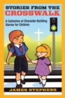 Stories from the Crosswalk : A Collection of Character-Building Stories for Children - eBook