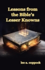 Lessons from the Bible's Lesser Knowns : A Compilation of Lesser-Known Bible Characters and Lessons We Can Learn from Them - eBook