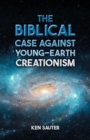 The Biblical Case Against Young-Earth Creationism - eBook