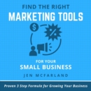 Find the Right Marketing Tools for Your Small Business : Proven 3 Step Formula for Growing Your Business - eAudiobook