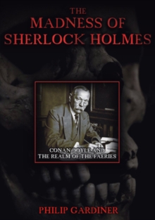 The Madness of Sherlock Holmes - Conan Doyle and the Realm of ...