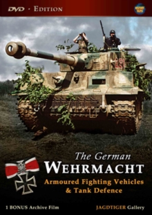The German Wehrmacht: Armoured Fighting Vehicles and Tank Defence, DVD DVD The German Wehrmacht: Armoured Fighting Vehicles and Tank Defence, DVD DVD