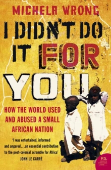 I Didn't Do It For You : How the World Used and Abused a Small African Nation, Paperback Book I Didn't Do It For You : How the World Used and Abused a Small African Nation, Paperback Book