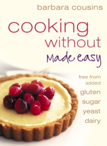 Cooking Without Made Easy : All Recipes Free from Added Gluten, Sugar, Yeast and Dairy Produce, Paperback Book Cooking Without Made Easy : All Recipes Free from Added Gluten, Sugar, Yeast and Dairy Produce, Paperback Book