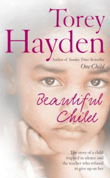 Beautiful Child : The Story of a Child Trapped in Silence and the Teacher Who Refused to Give Up on Her, Paperback Book Beautiful Child : The Story of a Child Trapped in Silence and the Teacher Who Refused to Give Up on Her, Paperback Book