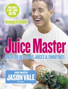 Juice Master Keeping It Simple : Over 100 Delicious Juices and Smoothies, Paperback Book Juice Master Keeping It Simple : Over 100 Delicious Juices and Smoothies, Paperback Book