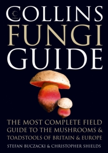 Collins Fungi Guide : The Most Complete Field Guide to the Mushrooms & Toadstools of Britain & Ireland, Hardback Book Collins Fungi Guide : The Most Complete Field Guide to the Mushrooms & Toadstools of Britain & Ireland, Hardback Book