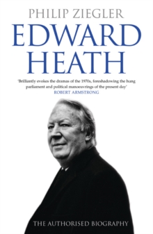 Edward Heath : The Authorised Biography, Paperback Book Edward Heath : The Authorised Biography, Paperback Book