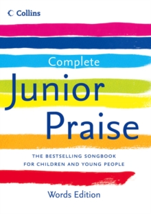 Complete Junior Praise: : Words edition, Hardback Book Complete Junior Praise: : Words edition, Hardback Book