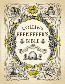 Collins Beekeeper's Bible : Bees, Honey, Recipes and Other Home Uses, Hardback Book Collins Beekeeper's Bible : Bees, Honey, Recipes and Other Home Uses, Hardback Book