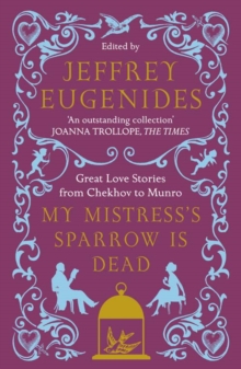 My Mistress's Sparrow is Dead : Great Love Stories from Chekhov to Munro, Paperback Book My Mistress's Sparrow is Dead : Great Love Stories from Chekhov to Munro, Paperback Book