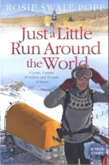 Just a Little Run Around the World : 5 Years, 3 Packs of Wolves and 53 Pairs of Shoes, Paperback Book Just a Little Run Around the World : 5 Years, 3 Packs of Wolves and 53 Pairs of Shoes, Paperback Book