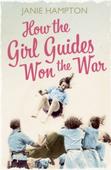How the Girl Guides Won the War, Paperback / softback Book How the Girl Guides Won the War, Paperback / softback Book