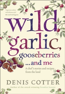 Wild Garlic, Gooseberries and Me : A Chef's Stories and Recipes from the Land, Paperback Book Wild Garlic, Gooseberries and Me : A Chef's Stories and Recipes from the Land, Paperback Book