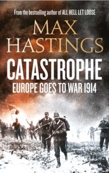 Catastrophe : Europe Goes to War 1914, Hardback Book Catastrophe : Europe Goes to War 1914, Hardback Book