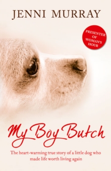 My Boy Butch : The Heart-Warming True Story of a Little Dog Who Made Life Worth Living Again, Paperback Book My Boy Butch : The Heart-Warming True Story of a Little Dog Who Made Life Worth Living Again, Paperback Book