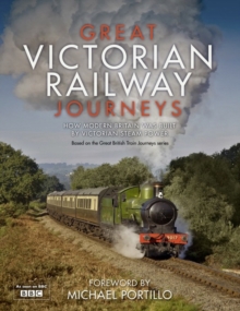 Great Victorian Railway Journeys : How Modern Britain Was Built by Victorian Steam Power, Hardback Book Great Victorian Railway Journeys : How Modern Britain Was Built by Victorian Steam Power, Hardback Book