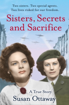Sisters, Secrets and Sacrifice: The True Story of WWII Special Agents Eileen and Jacqueline Nearne, Paperback Book Sisters, Secrets and Sacrifice: The True Story of WWII Special Agents Eileen and Jacqueline Nearne, Paperback Book