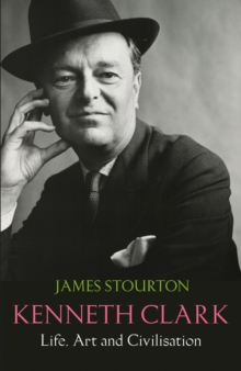 Kenneth Clark : Life, Art and Civilisation, Hardback Book Kenneth Clark : Life, Art and Civilisation, Hardback Book