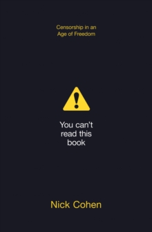 You Can't Read This Book : Censorship in an Age of Freedom, Paperback / softback Book You Can't Read This Book : Censorship in an Age of Freedom, Paperback / softback Book