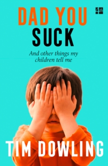 Dad You Suck : And Other Things My Children Tell Me, Paperback / softback Book Dad You Suck : And Other Things My Children Tell Me, Paperback / softback Book
