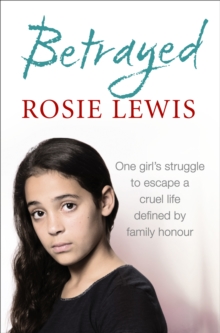 Betrayed : The Heartbreaking True Story of a Struggle to Escape a Cruel Life Defined by Family Honour, Paperback Book Betrayed : The Heartbreaking True Story of a Struggle to Escape a Cruel Life Defined by Family Honour, Paperback Book