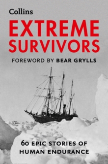 Extreme Survivors : 60 Epic Stories of Human Endurance, Paperback Book Extreme Survivors : 60 Epic Stories of Human Endurance, Paperback Book
