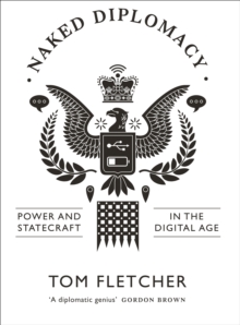 Naked Diplomacy : Power and Statecraft in the Digital Age, Hardback Book Naked Diplomacy : Power and Statecraft in the Digital Age, Hardback Book