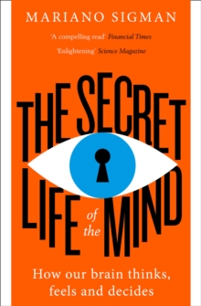 The Secret Life of the Mind : How Our Brain Thinks, Feels and Decides, Paperback Book The Secret Life of the Mind : How Our Brain Thinks, Feels and Decides, Paperback Book