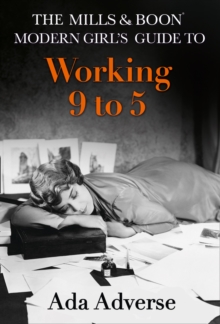 The Mills & Boon Modern Girl's Guide to: Working 9-5 : Career Advice for Feminists, Hardback Book The Mills & Boon Modern Girl's Guide to: Working 9-5 : Career Advice for Feminists, Hardback Book