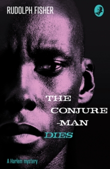The Conjure-Man Dies: A Harlem Mystery : The First Ever African-American Crime Novel, Paperback / softback Book The Conjure-Man Dies: A Harlem Mystery : The First Ever African-American Crime Novel, Paperback / softback Book