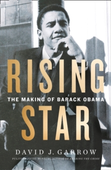 Rising Star : The Making of Barack Obama, Paperback / softback Book Rising Star : The Making of Barack Obama, Paperback / softback Book