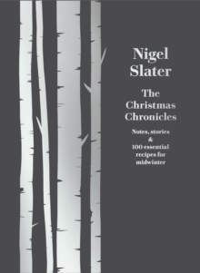 The Christmas Chronicles : Notes, Stories & 100 Essential Recipes for Winter, Hardback Book The Christmas Chronicles : Notes, Stories & 100 Essential Recipes for Winter, Hardback Book
