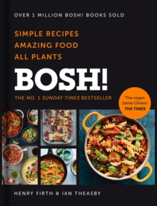 BOSH! : Simple Recipes. Amazing Food. All Plants. the Fastest-Selling Cookery Book of the Year, Hardback Book BOSH! : Simple Recipes. Amazing Food. All Plants. the Fastest-Selling Cookery Book of the Year, Hardback Book