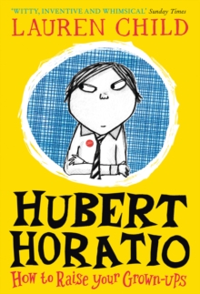 Hubert Horatio: How to Raise Your Grown-Ups, Paperback / softback Book Hubert Horatio: How to Raise Your Grown-Ups, Paperback / softback Book